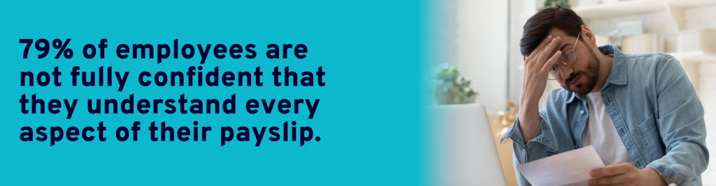 79%of employees are not fully confident that they understand every aspect of their payslip.